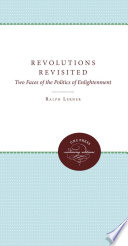 Revolutions revisited : two faces of the politics of enlightenment /