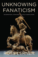 Unknowing fanaticism : Reformation literatures of self-annihilation /