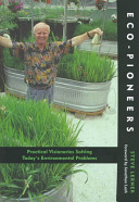 Eco-pioneers : practical visionaries solving today's environmental problems /