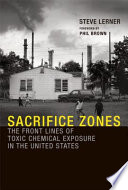 Sacrifice zones : the front lines of toxic chemical exposure in the United States /