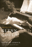 Partita for Glenn Gould : an inquiry into the nature of genius /