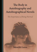 The body in autobiography and autobiographical novels : the importance of being normal /