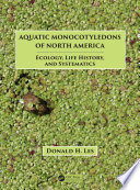 Aquatic monocotyledons of North America : ecology, life history, and systematics /