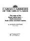 Cargo carriers of the Great Lakes : the saga of the Great Lakes fleet--North America's fresh water merchant marine /