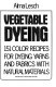 Vegetable dyeing ; 151 color recipes for dyeing yarns and fabrics with natural materials.