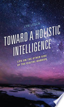Toward a holistic intelligence : life on the other side of the digital barrier /