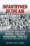 Infantrymen of the air : an operational history of the Royal Italian airborne forces in the Second World War, 1936-1943 /