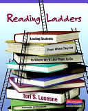 Reading ladders : leading students from where they are to where we'd like them to be /