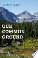 Our Common Ground : A History of America's Public Lands /