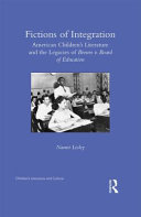 Fictions of integration : American children's literature and the legacies of Brown v. Board of Education /