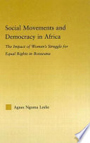 Social movements and democracy in Africa : the impact of women's struggle for equal rights in Botswana /