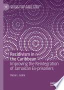 Recidivism in the Caribbean : improving the reintegration of Jamaican ex-prisoners /