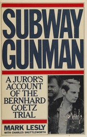 Subway gunman : a juror's account of the Bernhard Goetz trial /
