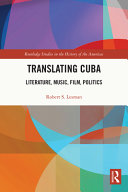 Translating Cuba : literature, music, film, politics /