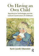 On having an own child : reproductive technologies and the cultural construction of childhood /