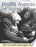 Health aspects of aging : the experience of growing old /