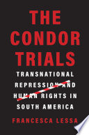 The condor trials : transnational repression and human rights in South America /