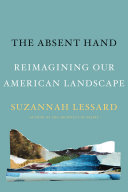 The absent hand : reimagining our American landscape /