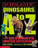 Scholastic dinosaurs A-Z : the ultimate dinosaur encyclopedia /