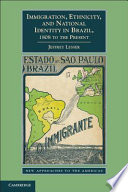 Immigration, ethnicity, and national identity in Brazil, 1808 to the present /