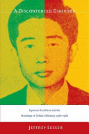 A discontented diaspora : Japanese Brazilians and the meanings of ethnic militancy, 1960-1980 /