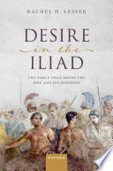 Desire in the Iliad : the force that moves the epic and its audience /