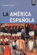 La América española : de la utopía al estallido /