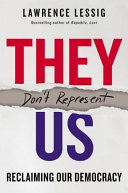 They don't represent us : reclaiming our democracy /