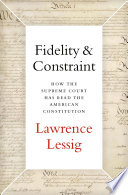 Fidelity & constraint : how the Supreme Court has read the American constitution /