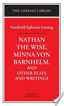 Nathan the Wise, Minna von Barnhelm, and other plays and writings /