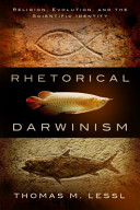 Rhetorical darwinism : religion, evolution, and the scientific identity /