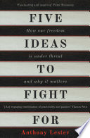 Five ideas to fight for : how our liberty is under threat and why it matters /