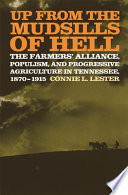 Up from the mudsills of hell : the Farmers' Alliance, populism, and progressive agriculture in Tennessee, 1870-1915 /