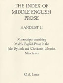 A handlist of manuscripts containing Middle English prose in the John Rylands University Library of Manchester and Chetham's Library, Manchester /