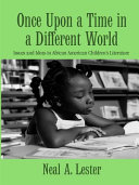 Once upon a time in a different world : issues and ideas in African American children's literature /