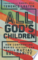 All God's children : how confronting buried history can build racial solidarity /