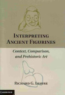 Interpreting ancient figurines : context, comparison, and prehistoric art /
