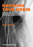 Knowing your horse : a guide to equine learning, training and behaviour /