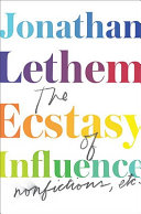 The ecstasy of influence : nonfictions, etc. /