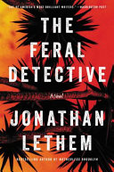 The feral detective : a novel /