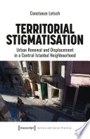 Territorial Stigmatisation : Urban Renewal and Displacement in a Central Istanbul Neighbourhood /