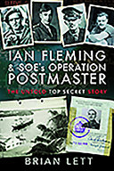 Ian Fleming and SOE's Operation Postmaster : the untold top secret story /