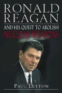 Ronald Reagan and his quest to abolish nuclear weapons /