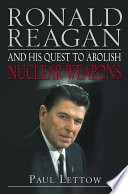 Ronald Reagan and his quest to abolish nuclear weapons /