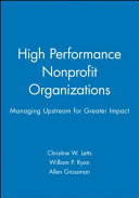 High performance nonprofit organizations : managing upstream for greater impact /