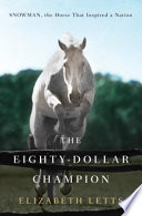 The eighty-dollar champion : Snowman, the horse that inspired a nation /