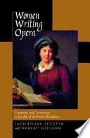 Women writing opera : creativity and controversy in the age of the French Revolution /