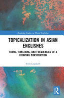 Topicalization in Asian Englishes : forms, functions and frequencies of a fronting construction /