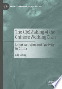 The (Re)Making of the Chinese Working Class  : Labor Activism and Passivity in China /