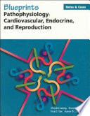 Blueprints notes & cases : pathophysiology : cardiovascular, endocrine, and reproduction /